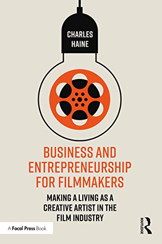 Business and Entrepreneurship for Filmmakers: Making a Living as a Creative Artist in the Film Industry von Routledge